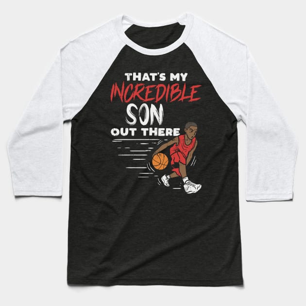 Incredible Basketball Son - Basketball Mom - Basketball Dad Baseball T-Shirt by Shirtbubble